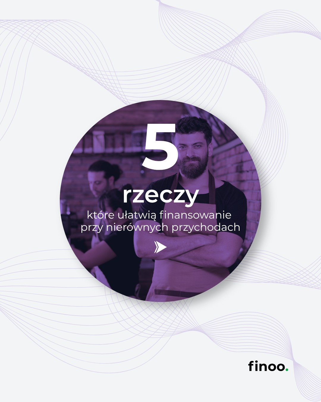 Finansowanie przy nierównych przychodach? Da się. Trzeba tylko pokazać je we właściwym świetle. Zebraliśmy 5 rzeczy, któ